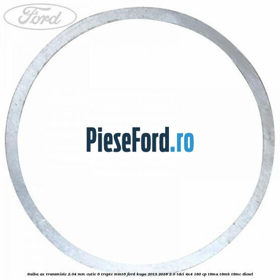 Saiba ax transmisie 2.04 mm cutie 6 trepte MMT6 Ford Kuga 2013-2016 2.0 TDCi 4x4 180 cp Saiba ax transmisie 2.04 mm cutie 6 trepte MMT6 Ford Kuga 2013-2016 2.0 TDCi 4x4 180 cp T8MA, T8MB, T8MC diesel