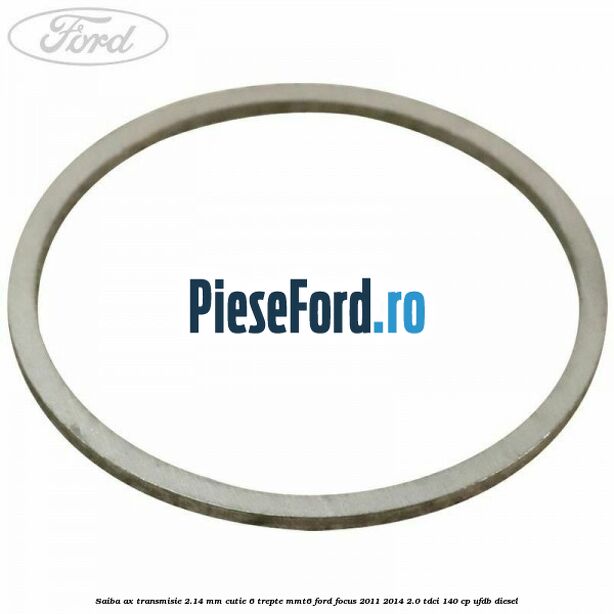 Saiba ax transmisie 2.14 mm cutie 6 trepte MMT6 Ford Focus 2011-2014 2.0 TDCi 140 cp UFDB diesel