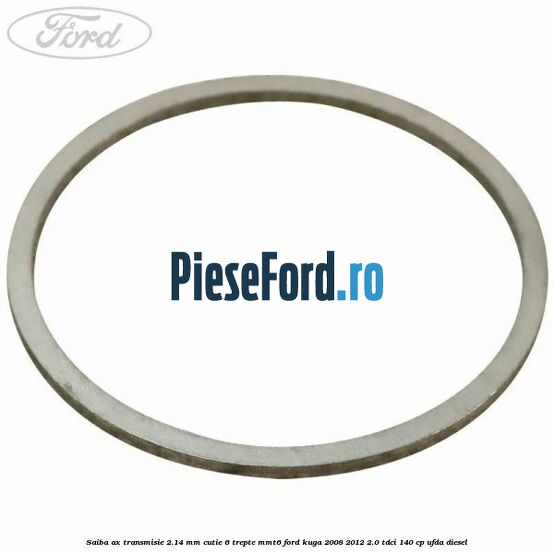 Saiba ax transmisie 2.14 mm cutie 6 trepte MMT6 Ford Kuga 2008-2012 2.0 TDCI 140 cp Saiba ax transmisie 2.14 mm cutie 6 trepte MMT6 Ford Kuga 2008-2012 2.0 TDCI 140 cp UFDA diesel