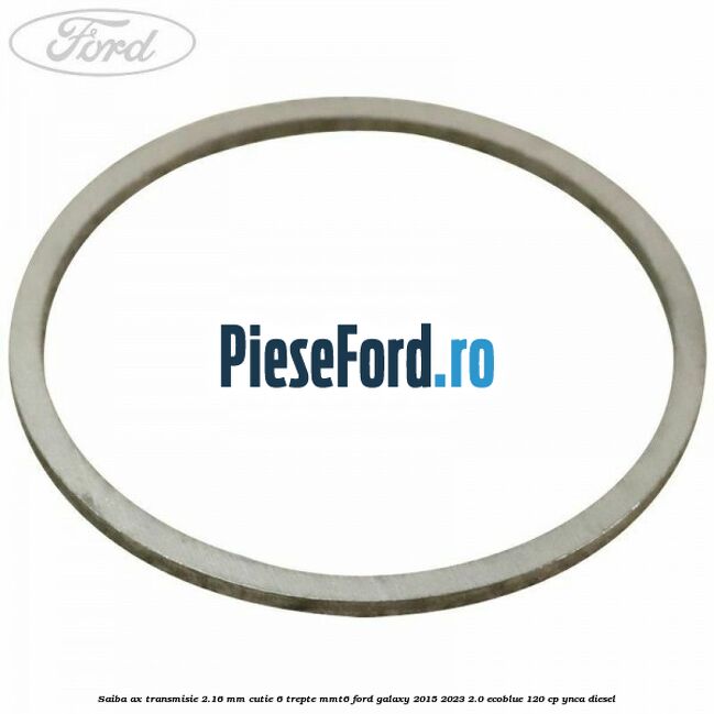 Saiba ax transmisie 2.16 mm cutie 6 trepte MMT6 Ford Galaxy 2015-2023 2.0 EcoBlue 120 cp YNCA diesel