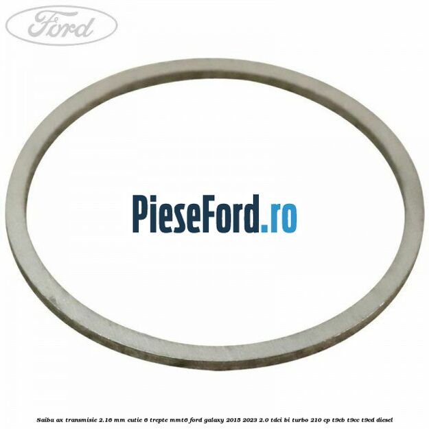 Saiba ax transmisie 2.16 mm cutie 6 trepte MMT6 Ford Galaxy 2015-2023 2.0 TDCi BI-Turbo 210 cp T9CB, T9CC, T9CD diesel