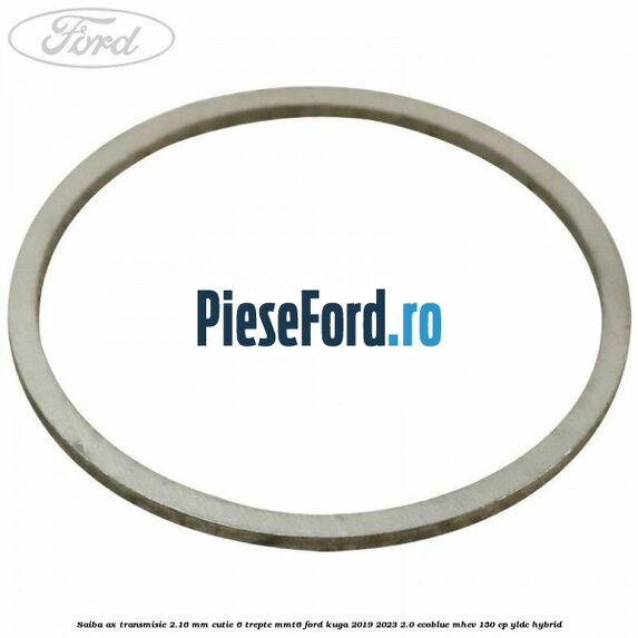 Saiba ax transmisie 2.16 mm cutie 6 trepte MMT6 Ford Kuga 2019-2023 2.0 EcoBlue mHEV 150 cp YLDC hybrid