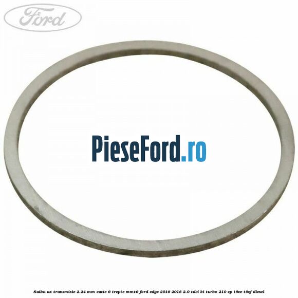 Saiba ax transmisie 2.24 mm cutie 6 trepte MMT6 Ford Edge 2016-2018 2.0 TDCi Bi-Turbo 210 cp T9CE, T9CF diesel