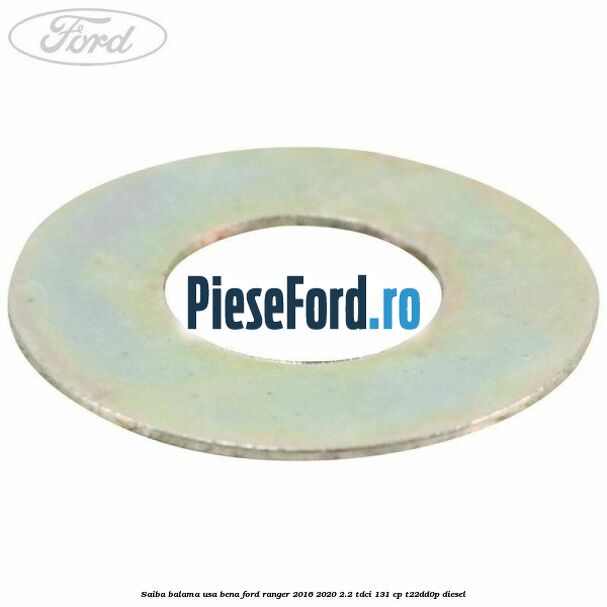 Saiba balama usa bena Ford Ranger 2016-2020 2.2 TDCi 131 cp Saiba balama usa bena Ford Ranger 2016-2020 2.2 TDCi 131 cp T22DD0P diesel