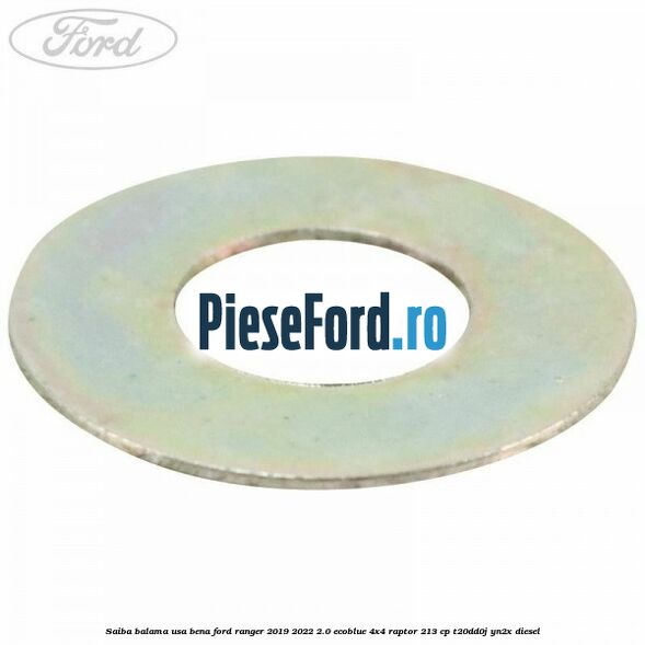 Saiba balama usa bena Ford Ranger 2019-2022 2.0 EcoBlue 4x4 Raptor 213 cp Saiba balama usa bena Ford Ranger 2019-2022 2.0 EcoBlue 4x4 Raptor 213 cp T20DD0J, YN2X diesel