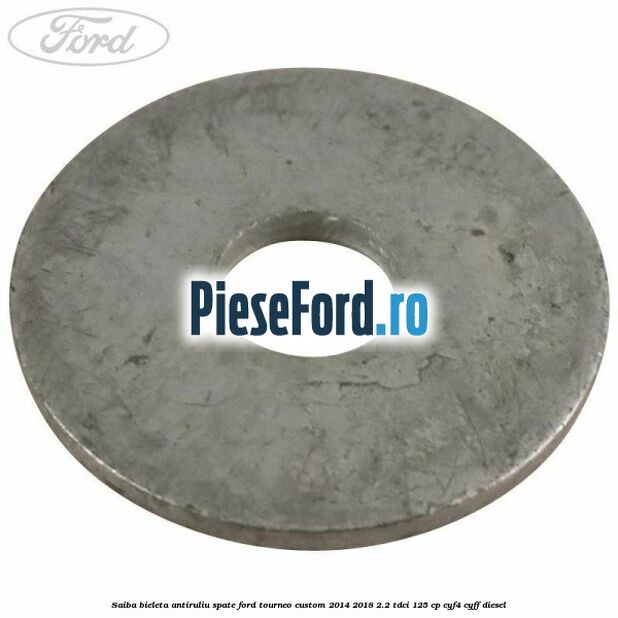 Saiba bieleta antiruliu spate Ford Tourneo Custom 2014-2018 2.2 TDCi 125 cp CYF4, CYFF diesel