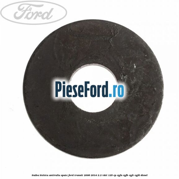 Saiba bieleta antiruliu spate Ford Transit 2006-2014 2.2 TDCi 125 cp CYFA, CYFB, CYFC, CYFD diesel