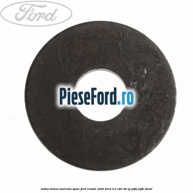 Saiba bieleta antiruliu spate Ford Transit 2006-2014 2.2 TDCi 85 cp P8FA, P8FB diesel