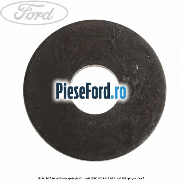 Saiba bieleta antiruliu spate Ford Transit 2006-2014 2.2 TDCi RWD 125 cp CYRA diesel