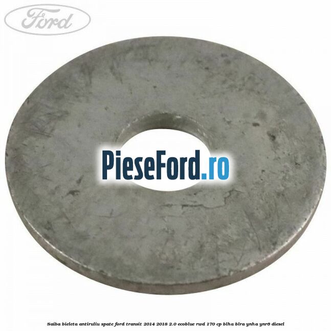 Saiba bieleta antiruliu spate Ford Transit 2014-2018 2.0 EcoBlue RWD 170 cp BLHA, BLRA, YNHA, YNR6 diesel