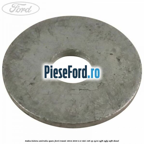 Saiba bieleta antiruliu spate Ford Transit 2014-2018 2.2 TDCi 125 cp CY14, CYF5, CYFG, USF6 diesel