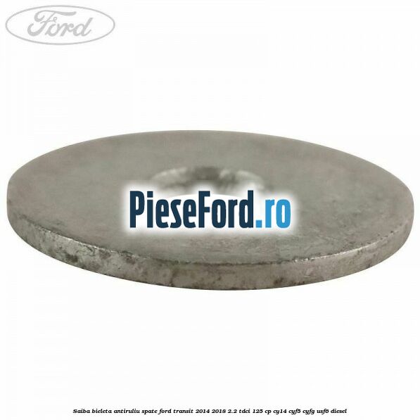 Saiba bieleta antiruliu spate Ford Transit 2014-2018 2.2 TDCi 125 cp CY14, CYF5, CYFG, USF6 diesel