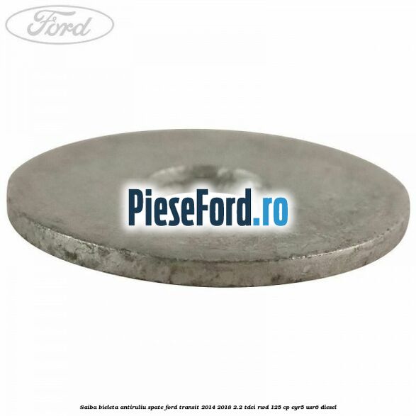 Saiba bieleta antiruliu spate Ford Transit 2014-2018 2.2 TDCi RWD 125 cp Saiba bieleta antiruliu spate Ford Transit 2014-2018 2.2 TDCi RWD 125 cp CYR5, USR6 diesel