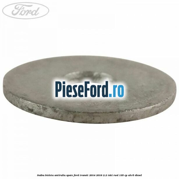 Saiba bieleta antiruliu spate Ford Transit 2014-2018 2.2 TDCi RWD 135 cp UHR5 diesel