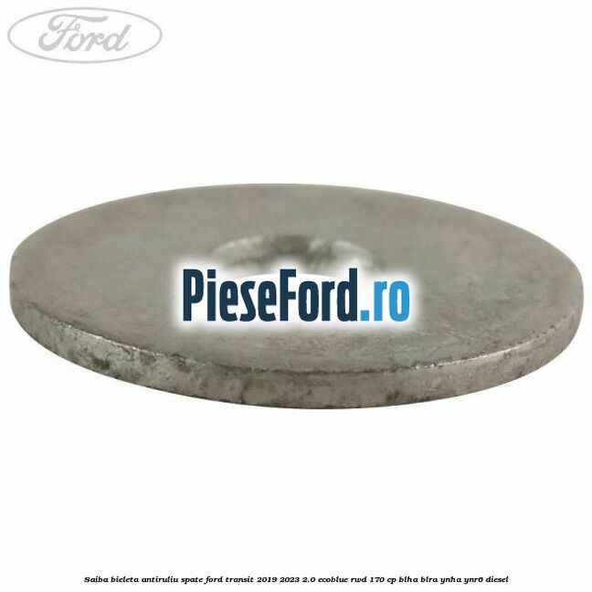 Saiba bieleta antiruliu spate Ford Transit 2019-2023 2.0 EcoBlue RWD 170 cp BLHA, BLRA, YNHA, YNR6 diesel