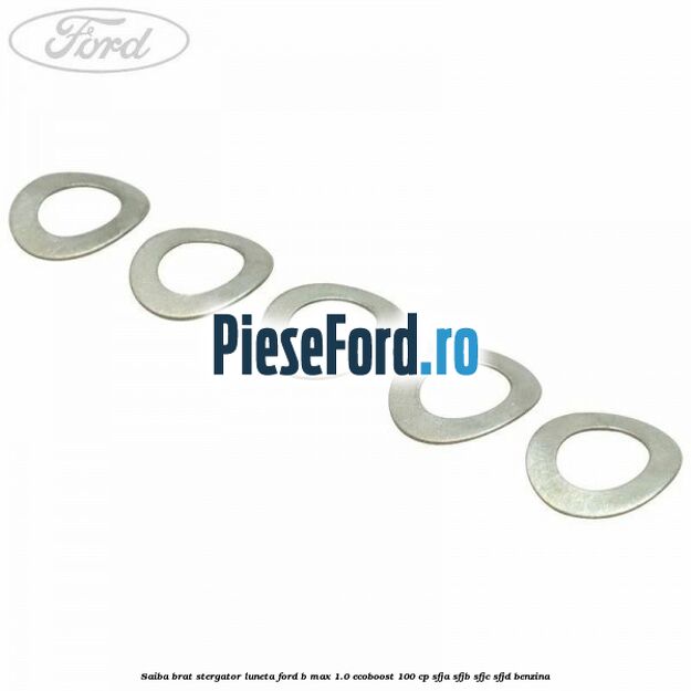 Saiba brat stergator, luneta Ford B-Max 1.0 EcoBoost 100 cp Saiba brat stergator, luneta Ford B-Max 1.0 EcoBoost 100 cp SFJA, SFJB, SFJC, SFJD benzina