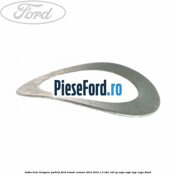 Saiba brat stergator parbriz Ford Transit Connect 2013-2018 1.5 TDCi 100 cp Saiba brat stergator parbriz Ford Transit Connect 2013-2018 1.5 TDCi 100 cp XVGA, XVGB, XVGC, XXGA diesel