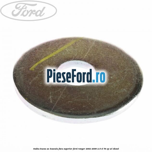 Saiba bucsa ax bascula fata superior Ford Ranger 2002-2006 2.5 D 78 cp Saiba bucsa ax bascula fata superior Ford Ranger 2002-2006 2.5 D 78 cp WL diesel