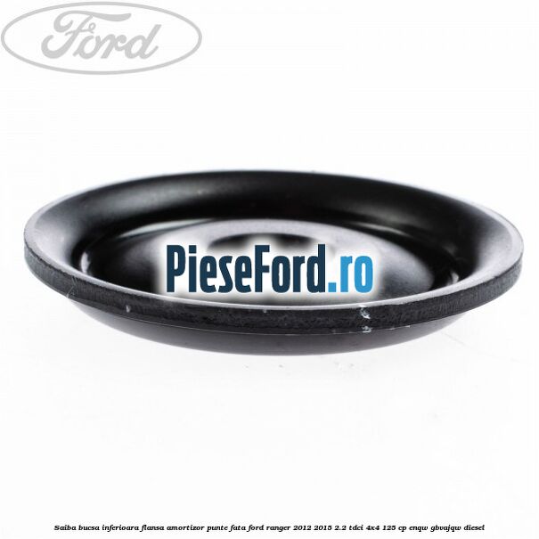 Saiba bucsa inferioara flansa amortizor punte fata Ford Ranger 2012-2015 2.2 TDCi 4x4 125 cp ENQW, GBVAJQW diesel