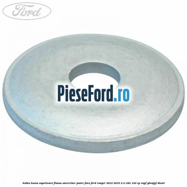 Saiba bucsa superioara flansa amortizor punte fata Ford Ranger 2012-2015 2.2 TDCi 120 cp ENPF, GBVAJPF diesel