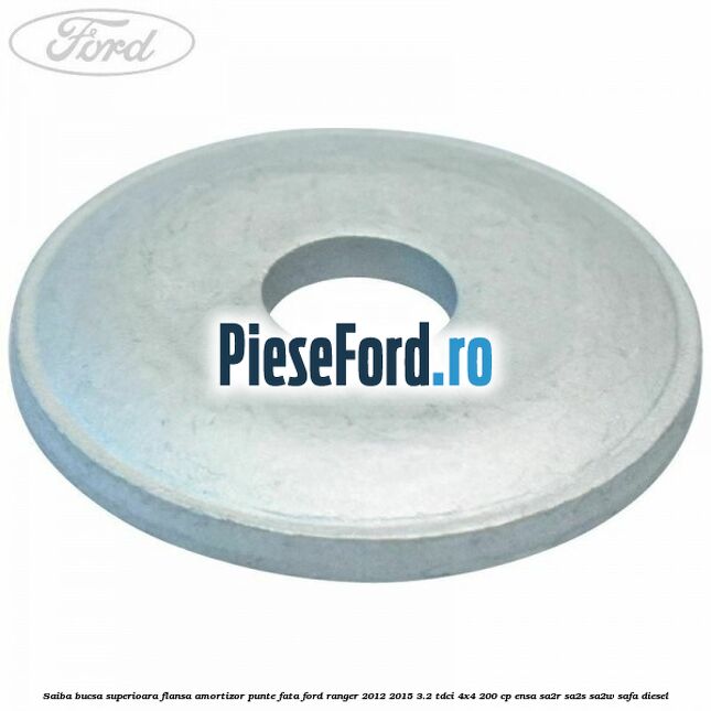 Saiba bucsa superioara flansa amortizor punte fata Ford Ranger 2012-2015 3.2 TDCi 4x4 200 cp ENSA, SA2R, SA2S, SA2W, SAFA diesel