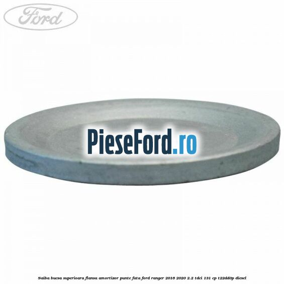 Saiba bucsa superioara flansa amortizor punte fata Ford Ranger 2016-2020 2.2 TDCi 131 cp T22DD0P diesel