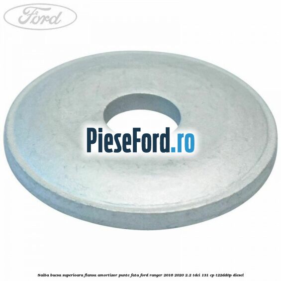 Saiba bucsa superioara flansa amortizor punte fata Ford Ranger 2016-2020 2.2 TDCi 131 cp T22DD0P diesel
