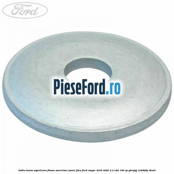 Saiba bucsa superioara flansa amortizor punte fata Ford Ranger 2016-2020 2.2 TDCi 160 cp GBVAJQJ, T22DD0P diesel