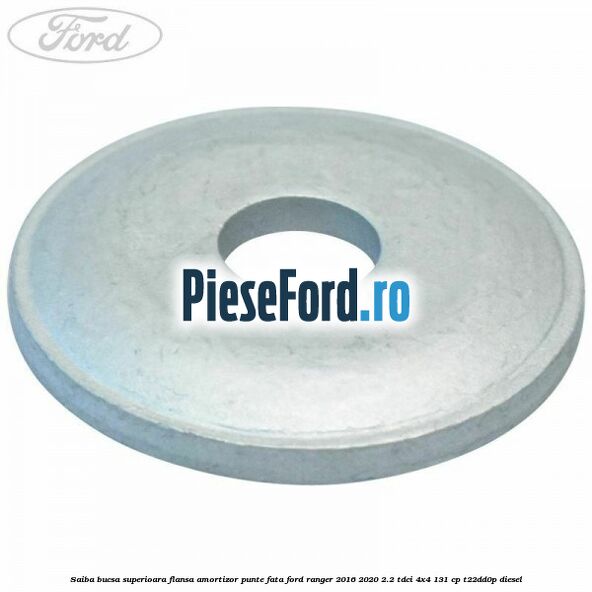 Saiba bucsa superioara flansa amortizor punte fata Ford Ranger 2016-2020 2.2 TDCi 4x4 131 cp T22DD0P diesel