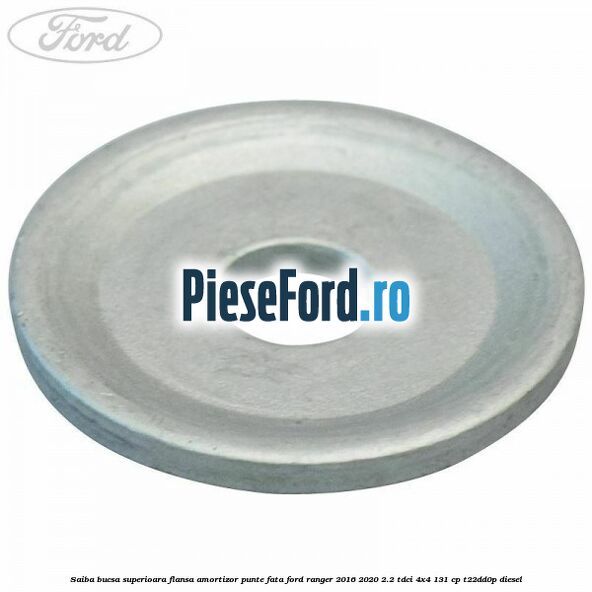 Saiba bucsa superioara flansa amortizor punte fata Ford Ranger 2016-2020 2.2 TDCi 4x4 131 cp T22DD0P diesel