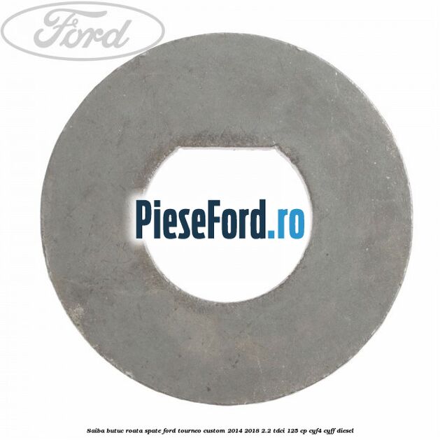 Saiba butuc roata spate Ford Tourneo Custom 2014-2018 2.2 TDCi 125 cp CYF4, CYFF diesel