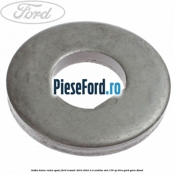 Saiba butuc roata spate Ford Transit 2014-2018 2.0 EcoBlue 4x4 170 cp Saiba butuc roata spate Ford Transit 2014-2018 2.0 EcoBlue 4x4 170 cp BLRA, YNR6, YNRA diesel