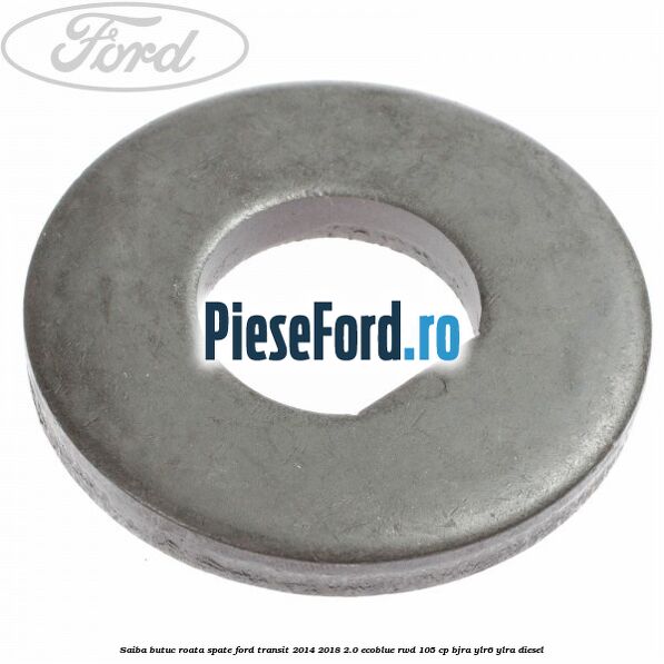 Saiba butuc roata spate Ford Transit 2014-2018 2.0 EcoBlue RWD 105 cp Saiba butuc roata spate Ford Transit 2014-2018 2.0 EcoBlue RWD 105 cp BJRA, YLR6, YLRA diesel