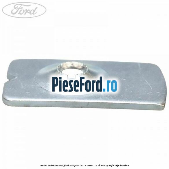 Saiba cadru lateral Ford EcoSport 2013-2018 1.5 Ti 140 cp Saiba cadru lateral Ford EcoSport 2013-2018 1.5 Ti 140 cp UEJB, UEJE benzina