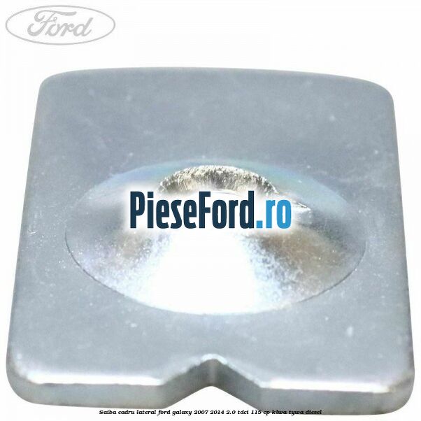 Saiba cadru lateral Ford Galaxy 2007-2014 2.0 TDCi 115 cp KLWA, TYWA diesel