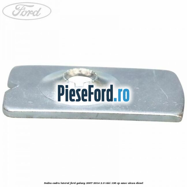 Saiba cadru lateral Ford Galaxy 2007-2014 2.0 TDCi 136 cp AZWC, UKWA diesel