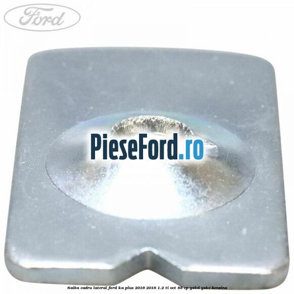 Saiba cadru lateral Ford Ka plus 2016-2018 1.2 Ti-VCT 85 cp YSKD, YSKE benzina