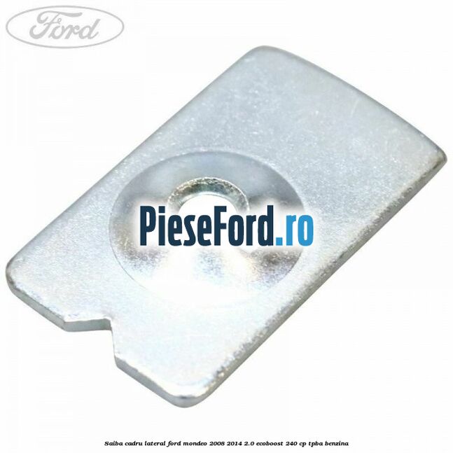 Saiba cadru lateral Ford Mondeo 2008-2014 2.0 EcoBoost 240 cp Saiba cadru lateral Ford Mondeo 2008-2014 2.0 EcoBoost 240 cp TPBA benzina