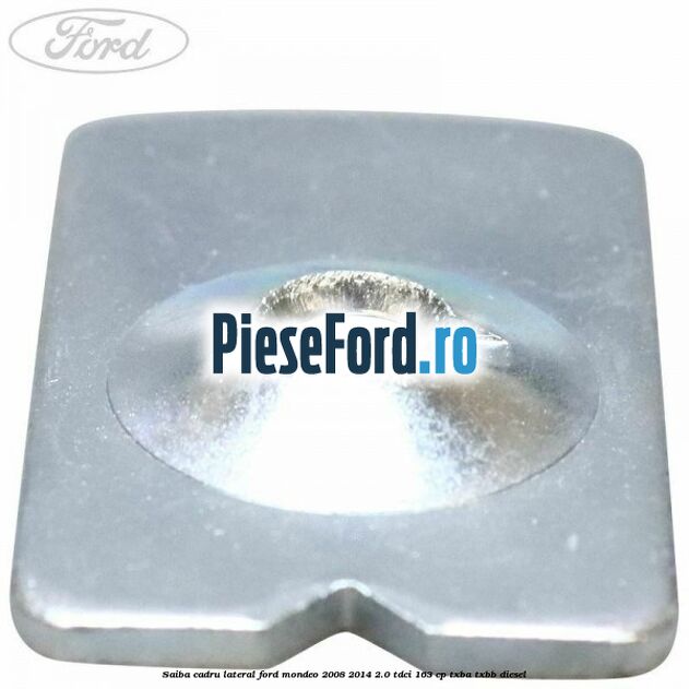 Saiba cadru lateral Ford Mondeo 2008-2014 2.0 TDCi 163 cp Saiba cadru lateral Ford Mondeo 2008-2014 2.0 TDCi 163 cp TXBA, TXBB diesel