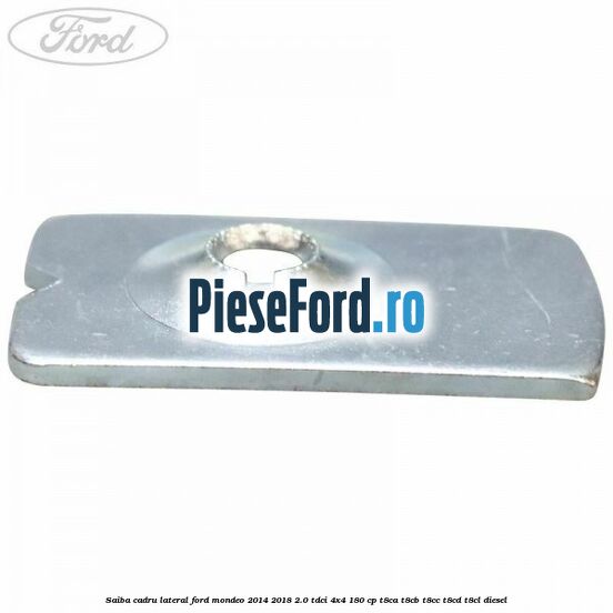 Saiba cadru lateral Ford Mondeo 2014-2018 2.0 TDCi 4x4 180 cp T8CA, T8CB, T8CC, T8CD, T8CL diesel