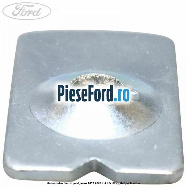 Saiba cadru lateral Ford Puma 1997-2003 1.4 16V 90 cp FHD, FHF benzina