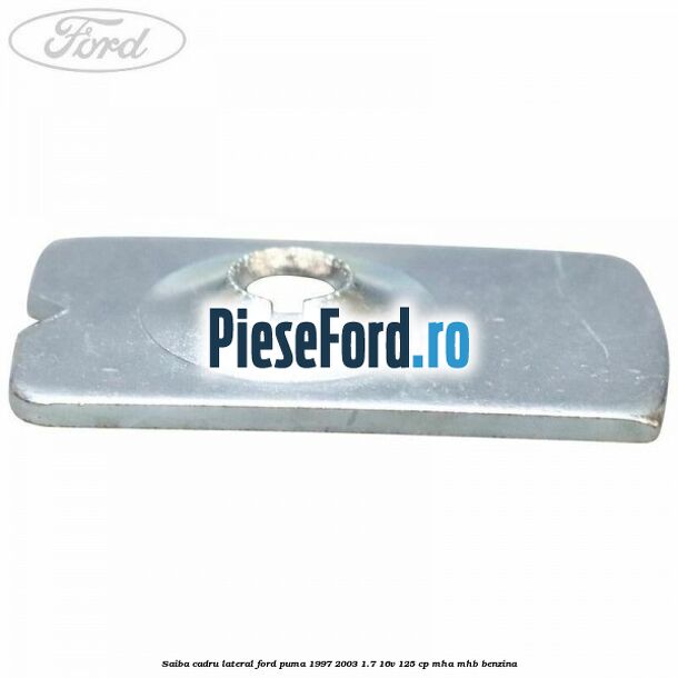 Saiba cadru lateral Ford Puma 1997-2003 1.7 16V 125 cp MHA, MHB benzina