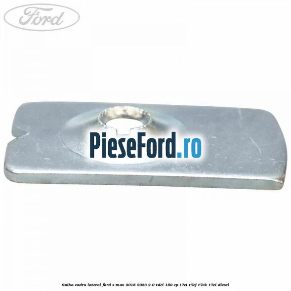 Saiba cadru lateral Ford S-Max 2015-2023 2.0 TDCi 150 cp T7CI, T7CJ, T7CK, T7CL diesel