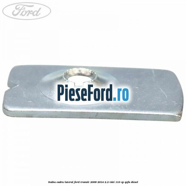 Saiba cadru lateral Ford Transit 2006-2014 2.2 TDCi 110 cp QVFA diesel