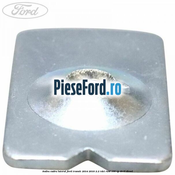 Saiba cadru lateral Ford Transit 2014-2018 2.2 TDCi RWD 100 cp DRR5 diesel