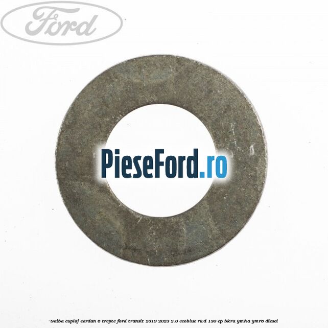 Saiba cuplaj cardan 6 trepte Ford Transit 2019-2023 2.0 EcoBlue RWD 130 cp BKRA, YMHA, YMR6 diesel