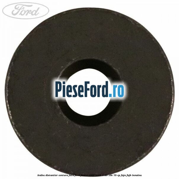 Saiba distantier centura fata Ford Fiesta 2002-2005 1.25 16V 75 cp Saiba distantier centura fata Ford Fiesta 2002-2005 1.25 16V 75 cp FUJA, FUJB benzina
