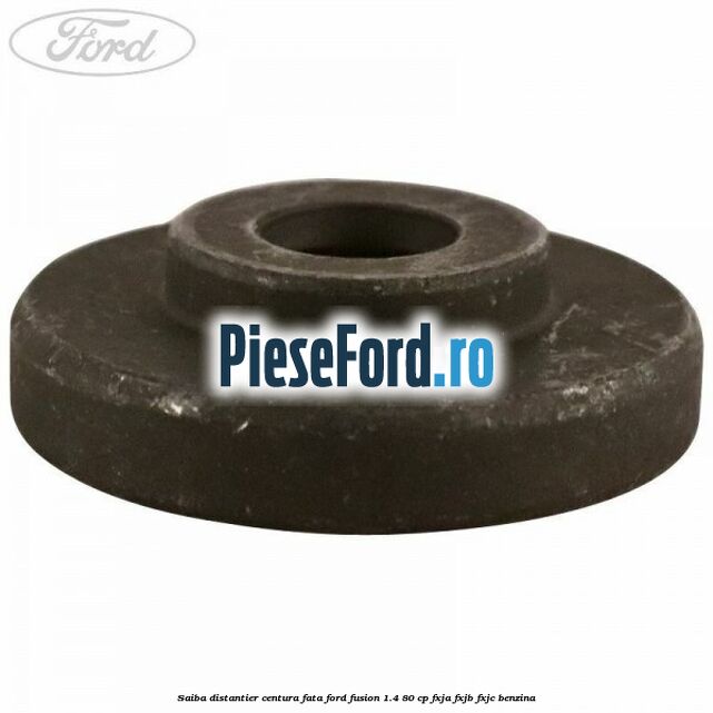 Saiba distantier centura fata Ford Fusion 1.4 80 cp FXJA, FXJB, FXJC benzina