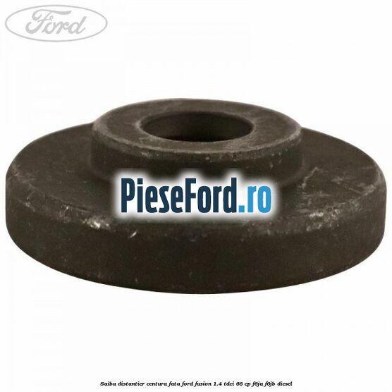 Saiba distantier centura fata Ford Fusion 1.4 TDCi 68 cp F6JA, F6JB diesel