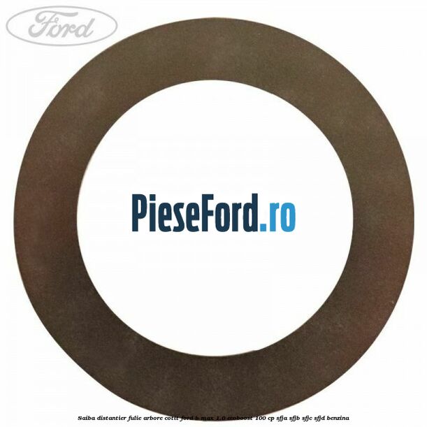 Saiba distantier fulie arbore cotit Ford B-Max 1.0 EcoBoost 100 cp SFJA, SFJB, SFJC, SFJD benzina